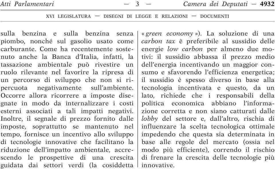 negativamente sull ambiente. Occorre allora ricorrere a imposte disegnate in modo da internalizzare i costi esterni associati a tali impatti negativi.