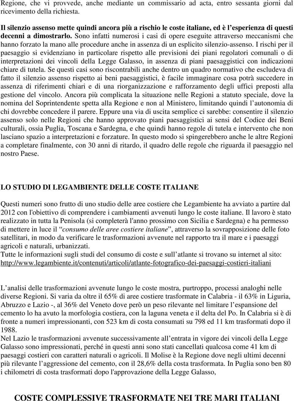 Sono infatti numerosi i casi di opere eseguite attraverso meccanismi che hanno forzato la mano alle procedure anche in assenza di un esplicito silenzio-assenso.