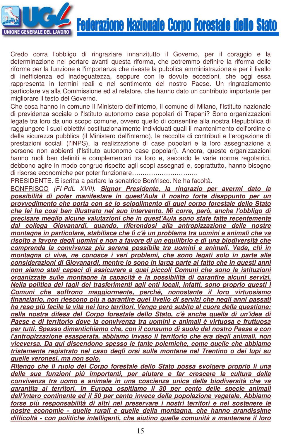 del nostro Paese. Un ringraziamento particolare va alla Commissione ed al relatore, che hanno dato un contributo importante per migliorare il testo del Governo.