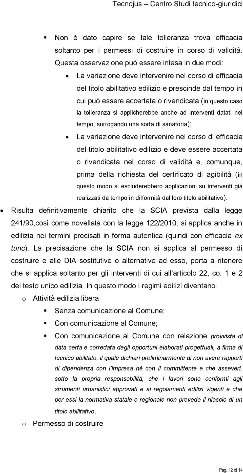 rivendicata (in questo caso la tolleranza si applicherebbe anche ad interventi datati nel tempo, surrogando una sorta di sanatoria); La variazione deve intervenire nel corso di efficacia del titolo