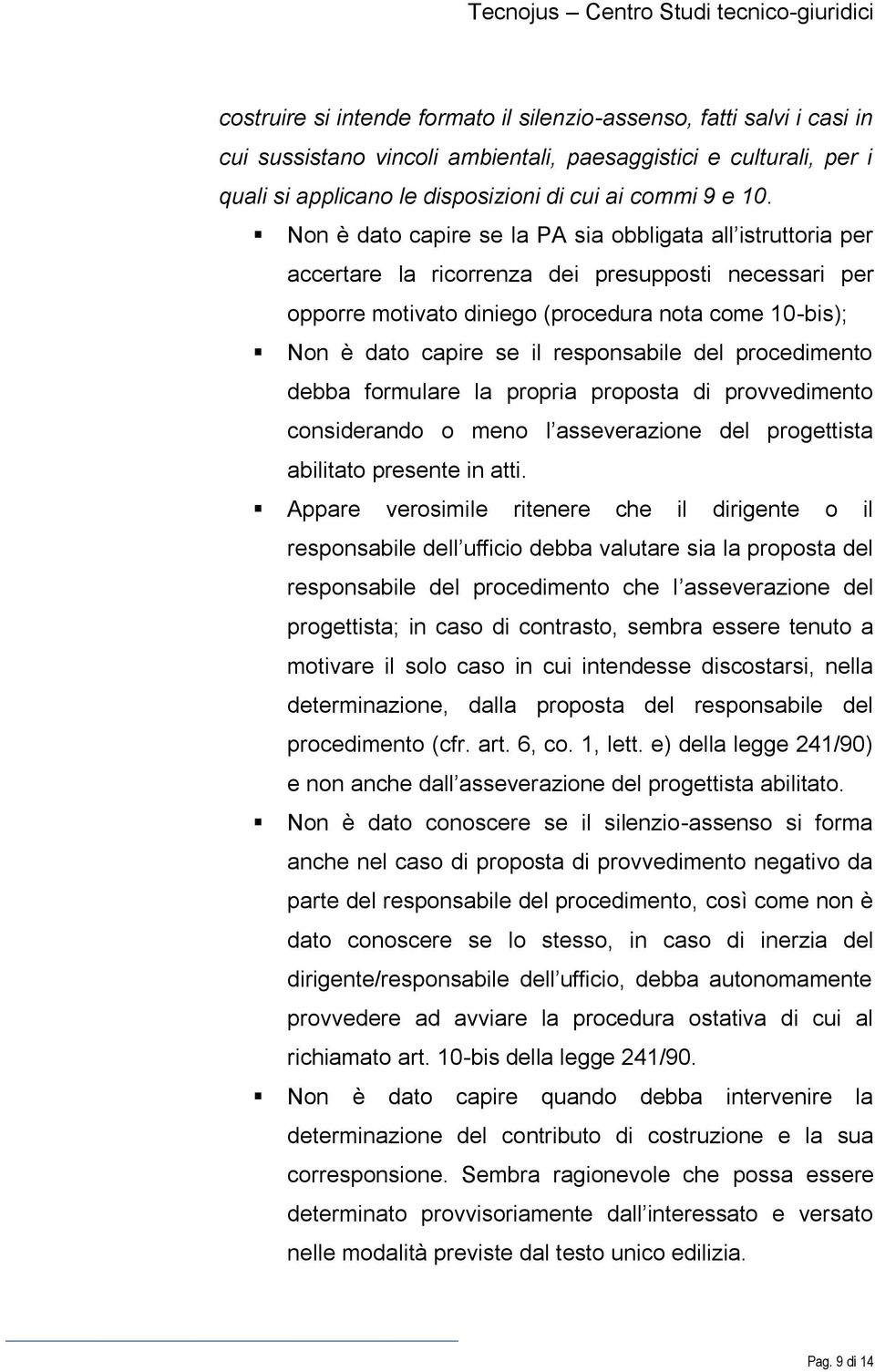 responsabile del procedimento debba formulare la propria proposta di provvedimento considerando o meno l asseverazione del progettista abilitato presente in atti.