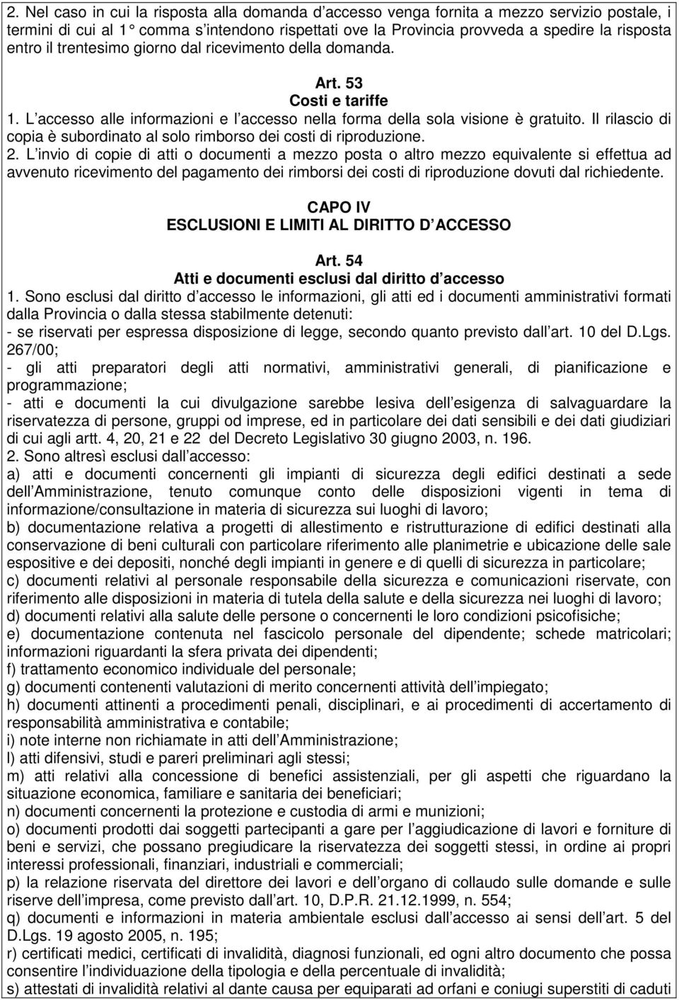 Il rilascio di copia è subordinato al solo rimborso dei costi di riproduzione. 2.