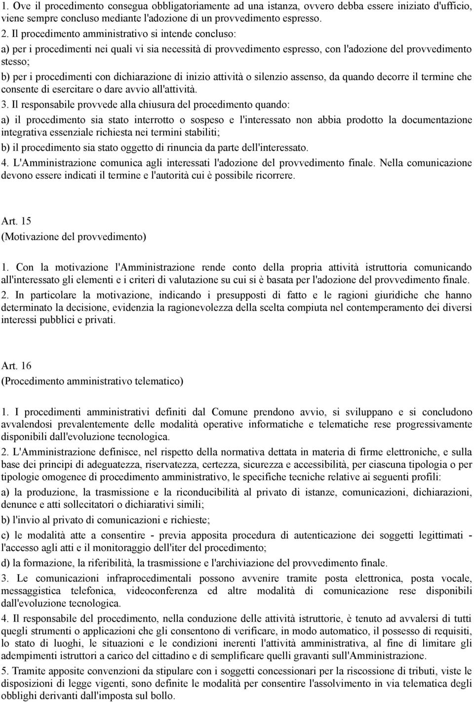 dichiarazione di inizio attività o silenzio assenso, da quando decorre il termine che consente di esercitare o dare avvio all'attività. 3.