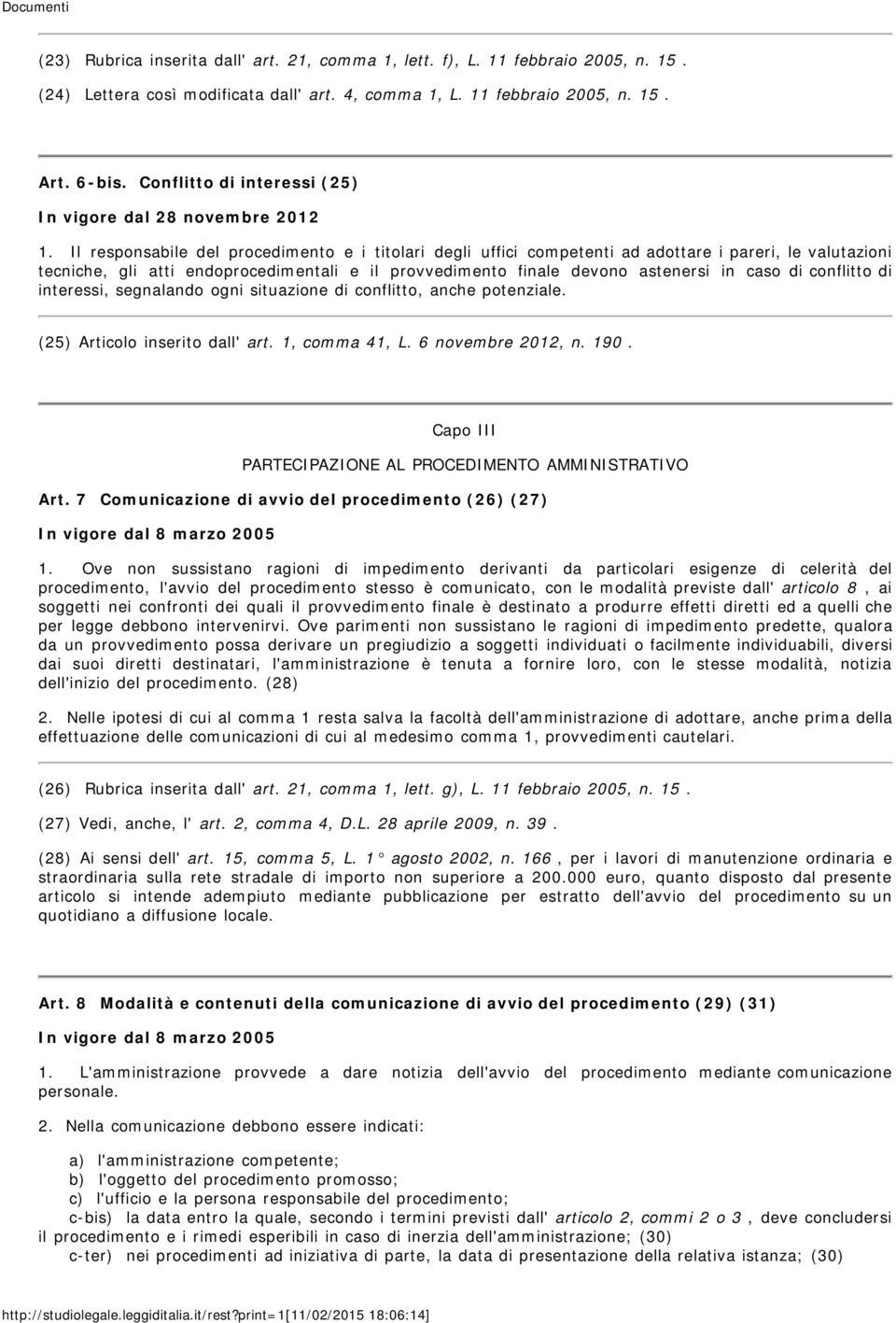 Il responsabile del procedimento e i titolari degli uffici competenti ad adottare i pareri, le valutazioni tecniche, gli atti endoprocedimentali e il provvedimento finale devono astenersi in caso di