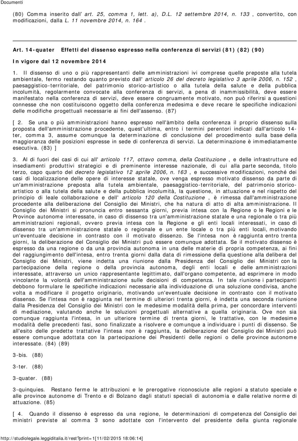 Il dissenso di uno o più rappresentanti delle amministrazioni ivi comprese quelle preposte alla tutela ambientale, fermo restando quanto previsto dall' articolo 26 del decreto legislativo 3 aprile