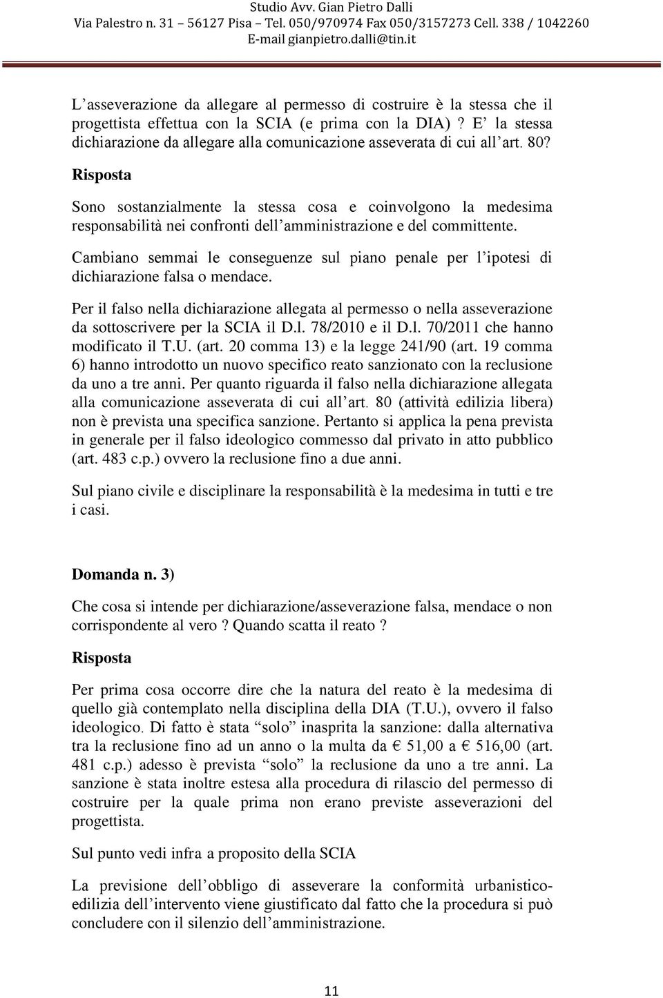 Sono sostanzialmente la stessa cosa e coinvolgono la medesima responsabilità nei confronti dell amministrazione e del committente.