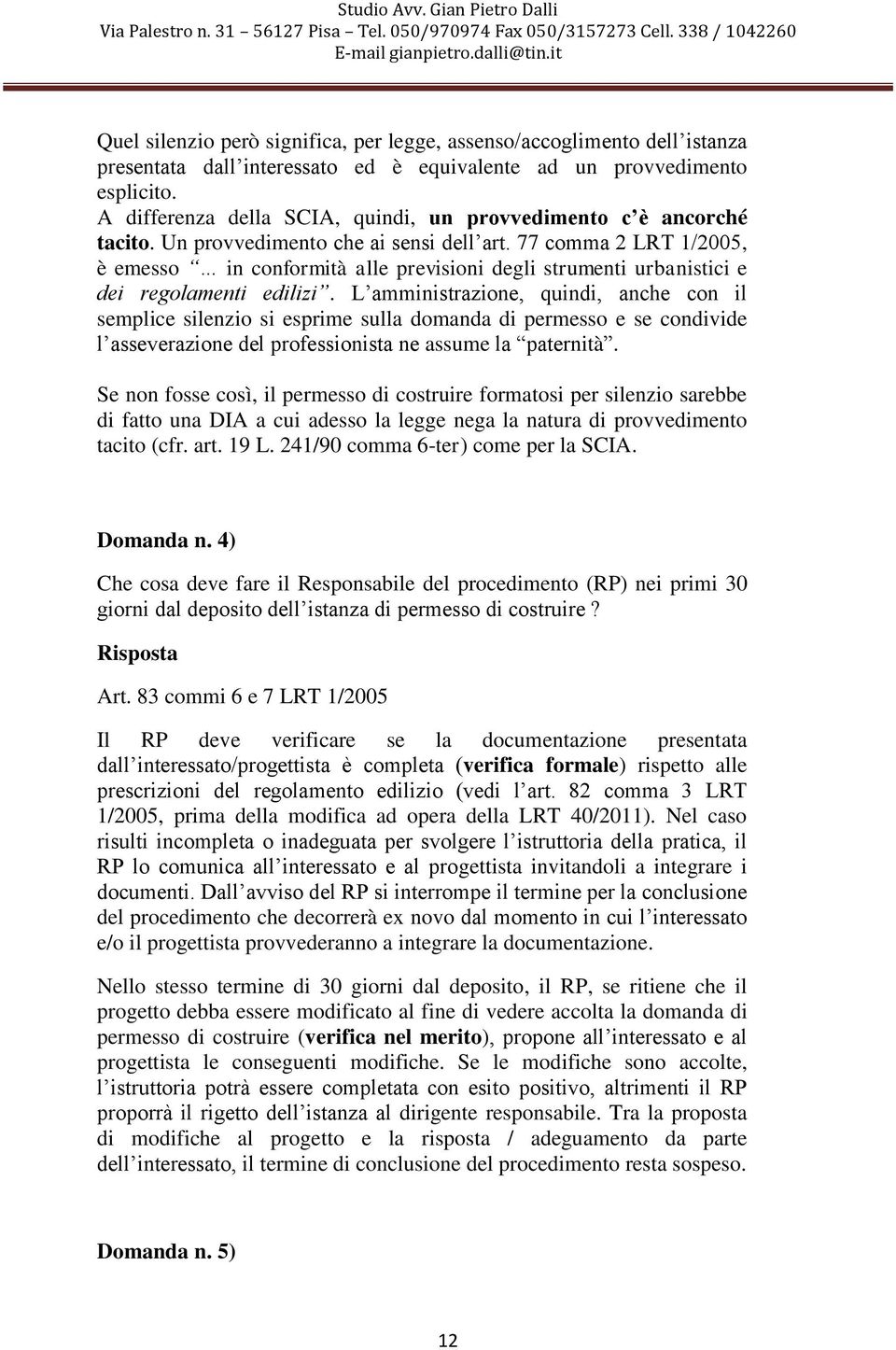 77 comma 2 LRT 1/2005, è emesso in conformità alle previsioni degli strumenti urbanistici e dei regolamenti edilizi.