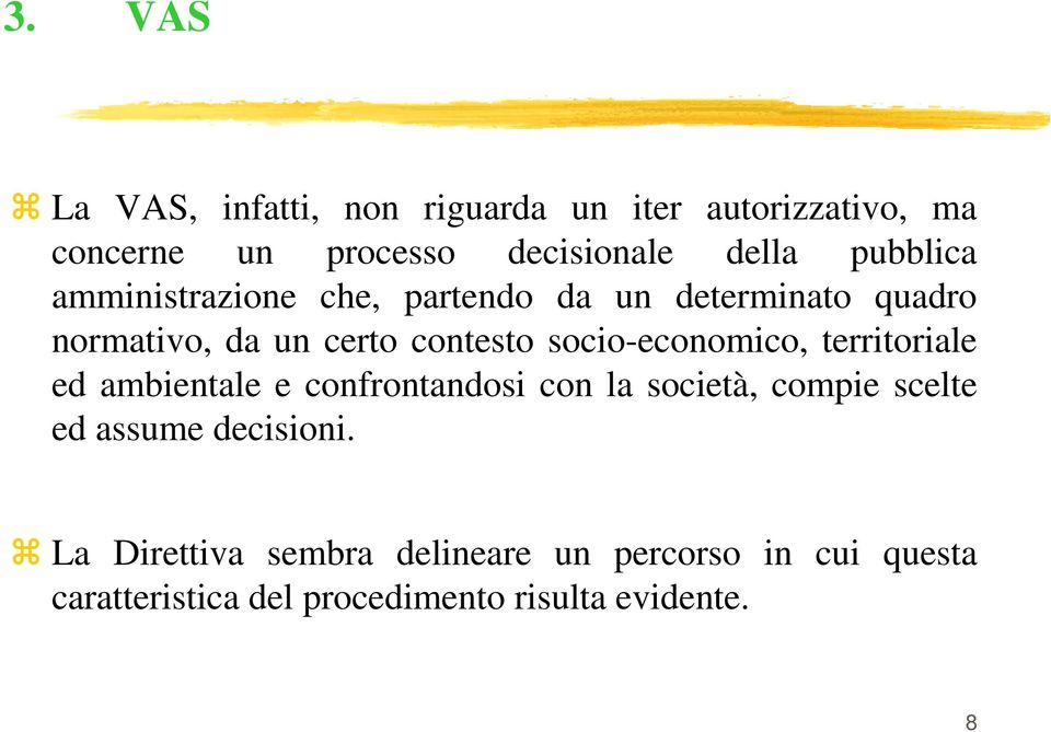 socio-economico, territoriale ed ambientale e confrontandosi con la società, compie scelte ed assume