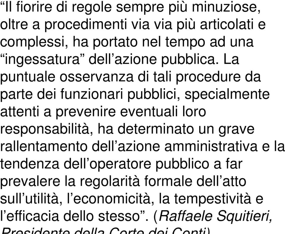 La puntuale osservanza di tali procedure da parte dei funzionari pubblici, specialmente attenti a prevenire eventuali loro