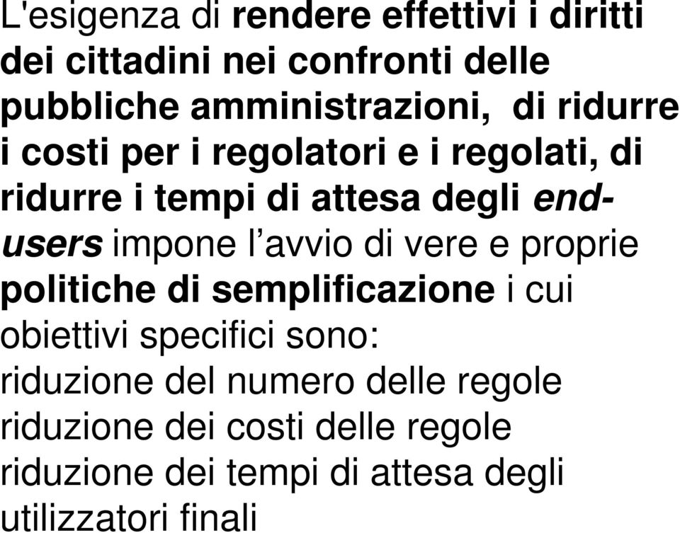 avvio di vere e proprie politiche di semplificazione i cui obiettivi specifici sono: riduzione del