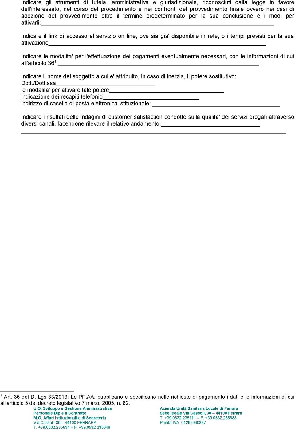 i tempi previsti per la sua attivazione Indicare le modalita' per l'effettuazione dei pagamenti eventualmente necessari, con le informazioni di cui all'articolo 36 1 : Indicare il nome del soggetto a