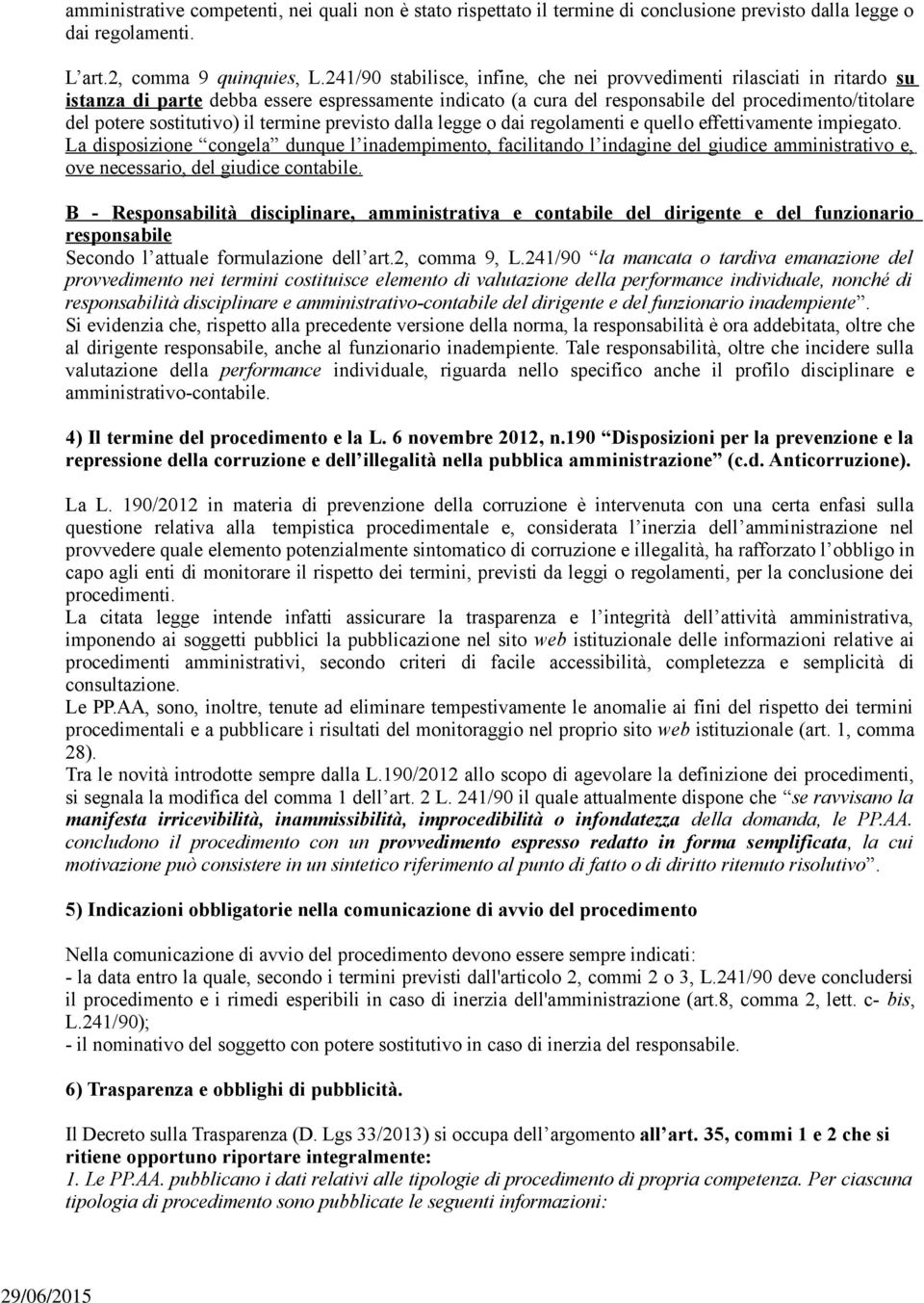 sostitutivo) il termine previsto dalla legge o dai regolamenti e quello effettivamente impiegato.