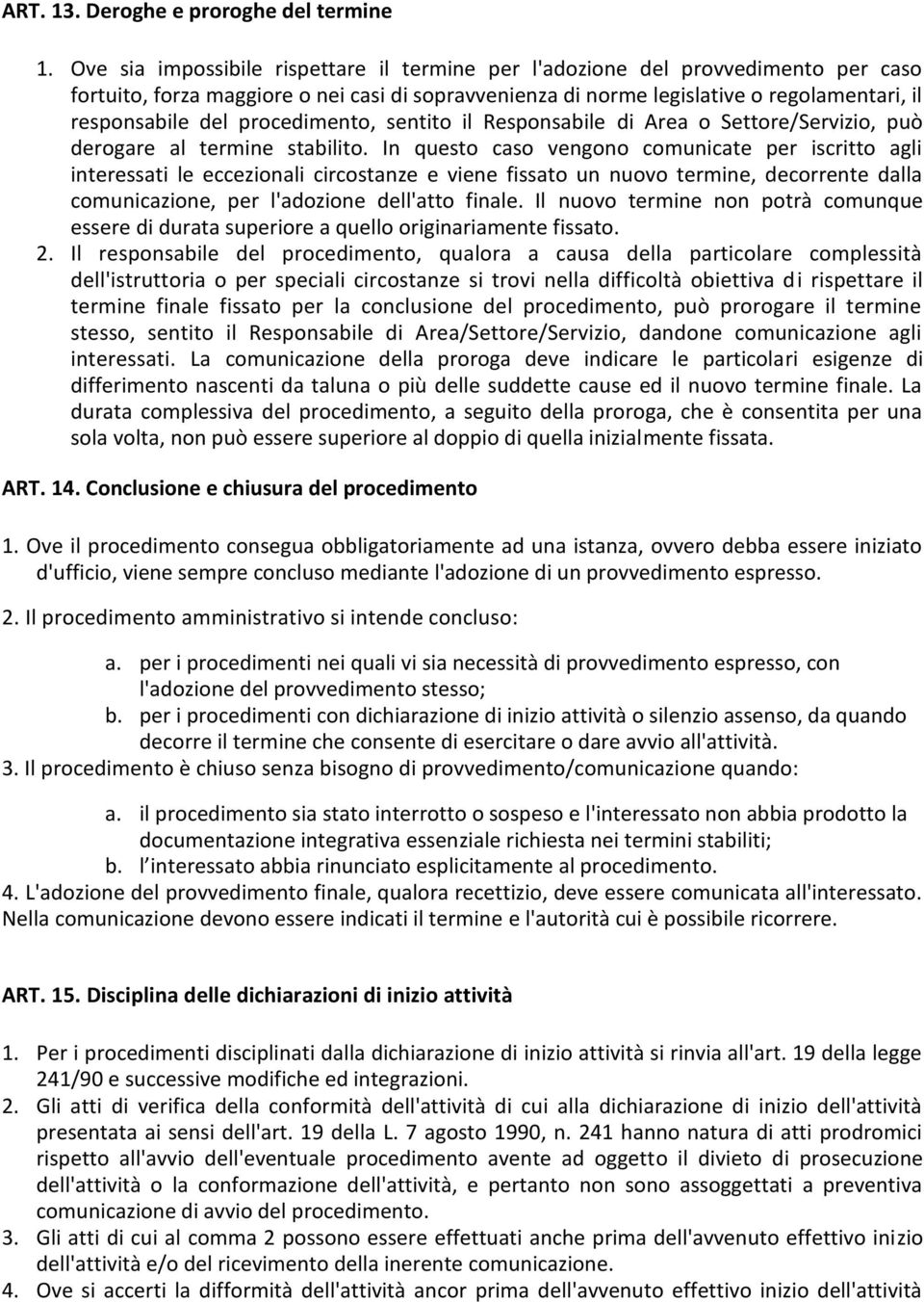 procedimento, sentito il Responsabile di Area o Settore/Servizio, può derogare al termine stabilito.