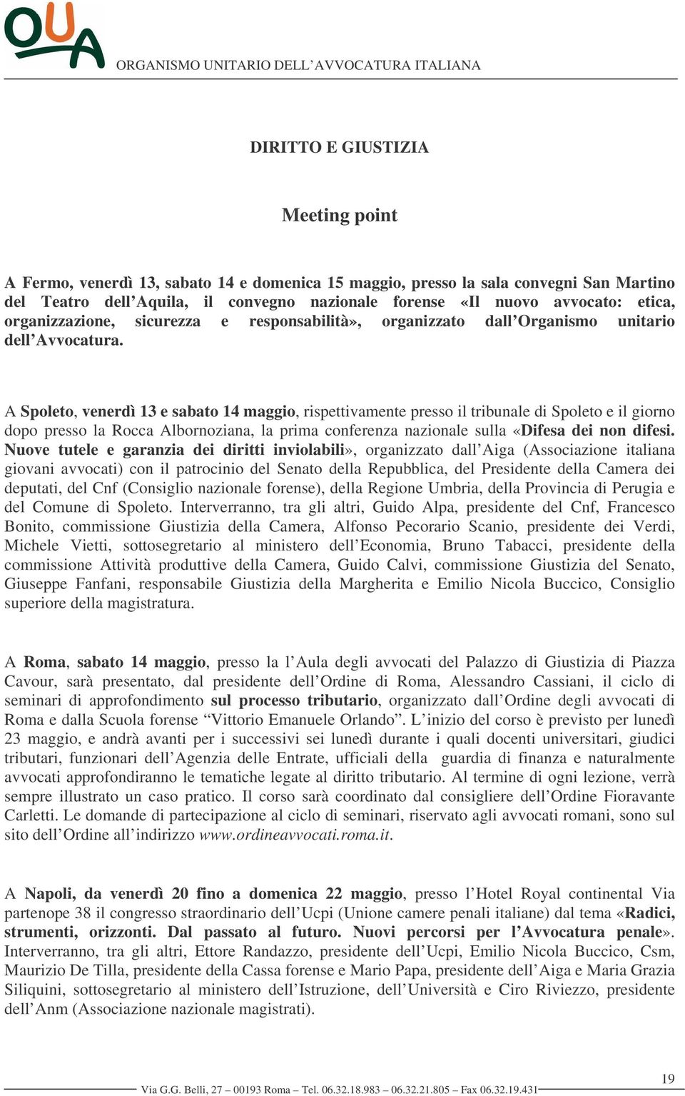 A Spoleto, venerdì 13 e sabato 14 maggio, rispettivamente presso il tribunale di Spoleto e il giorno dopo presso la Rocca Albornoziana, la prima conferenza nazionale sulla «Difesa dei non difesi.