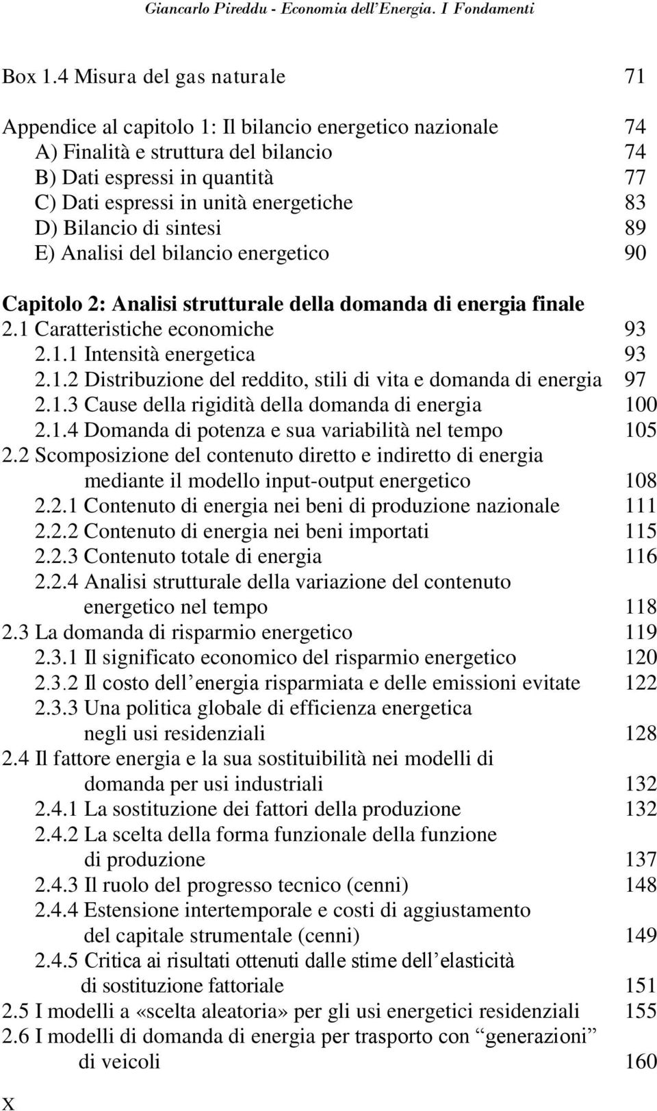 83 D) Bilancio di sintesi 89 E) Analisi del bilancio energetico 90 Capitolo 2: Analisi strutturale della domanda di energia finale 2.1 