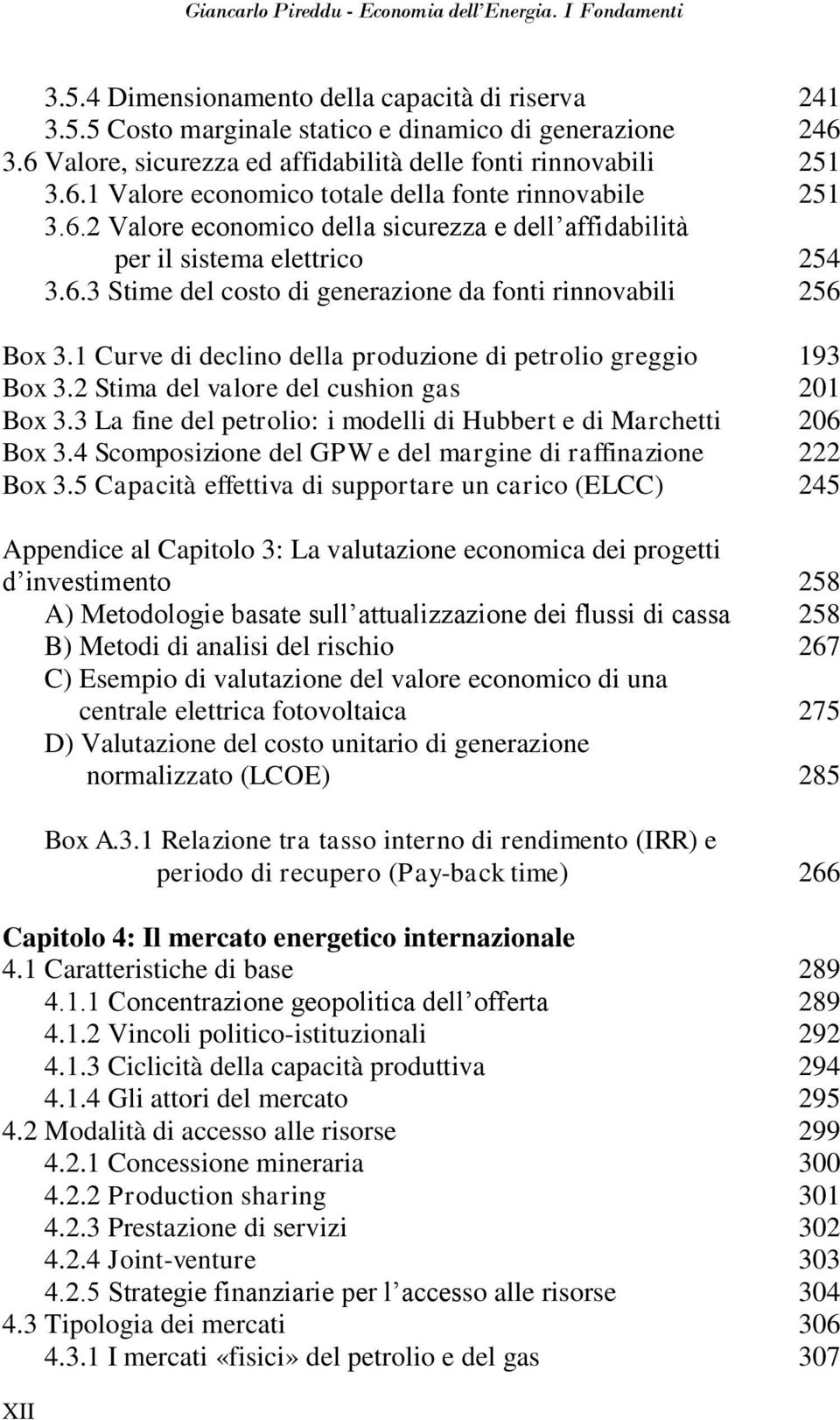 6.3 Stime del costo di generazione da fonti rinnovabili 256 Box 3.1 Curve di declino della produzione di petrolio greggio 193 Box 3.2 Stima del valore del cushion gas 201 Box 3.