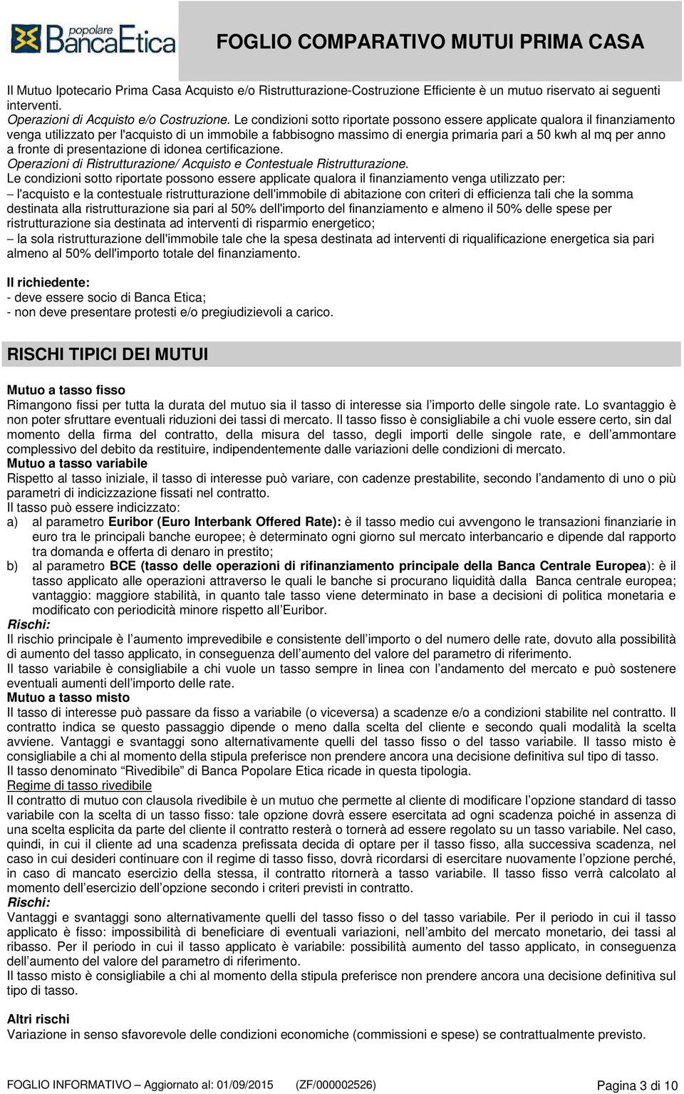 fronte di presentazione di idonea certificazione. Operazioni di Ristrutturazione/ Acquisto e Contestuale Ristrutturazione.