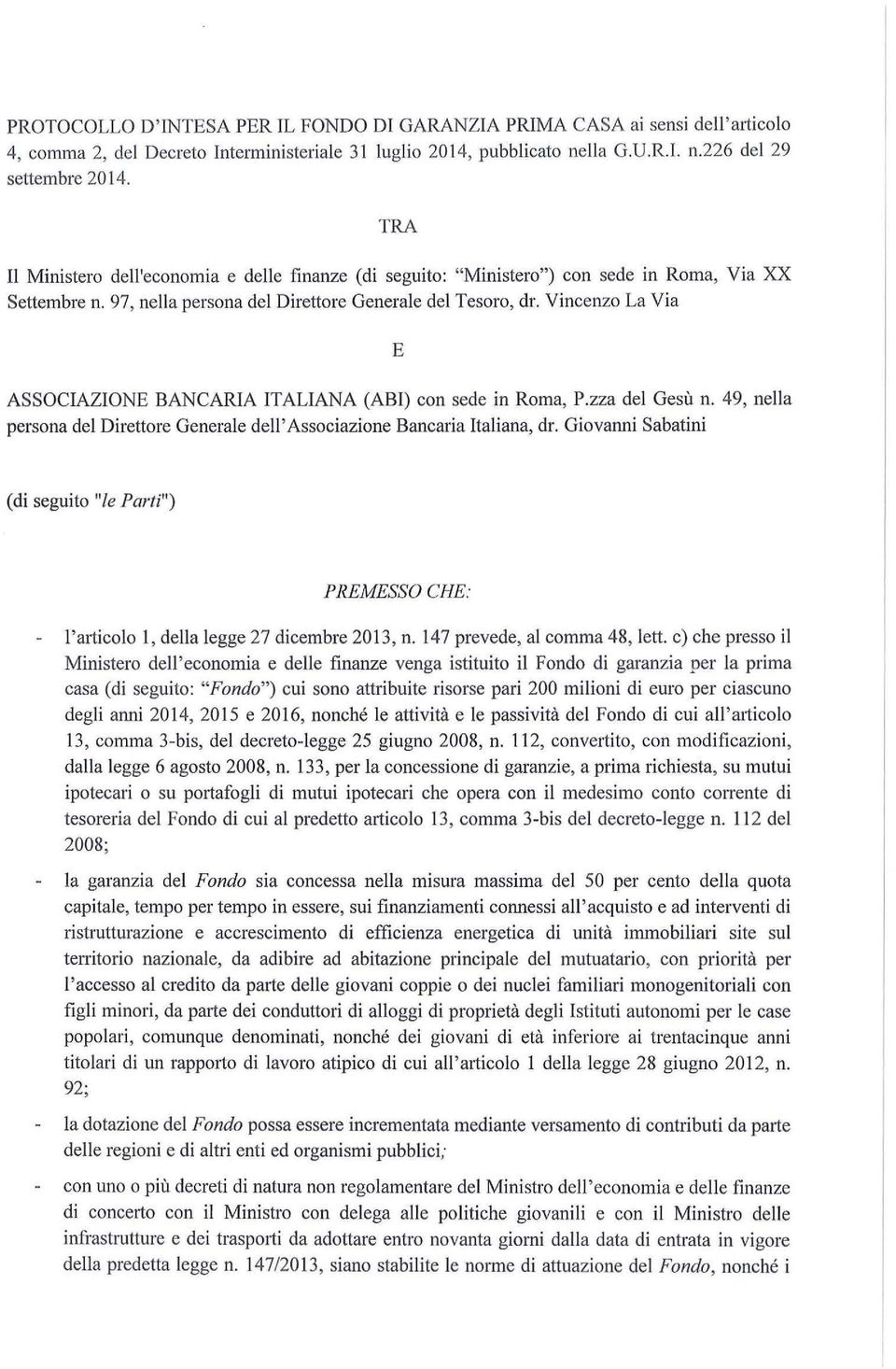 Vincenzo La Via E ASSOCIAZIONE BANCARIA ITALIANA (ABI) con sede in Roma, P.zza del Gesù n. 49, nella persona del Direttore Generale dell'associazione Bancaria Italiana, dr.