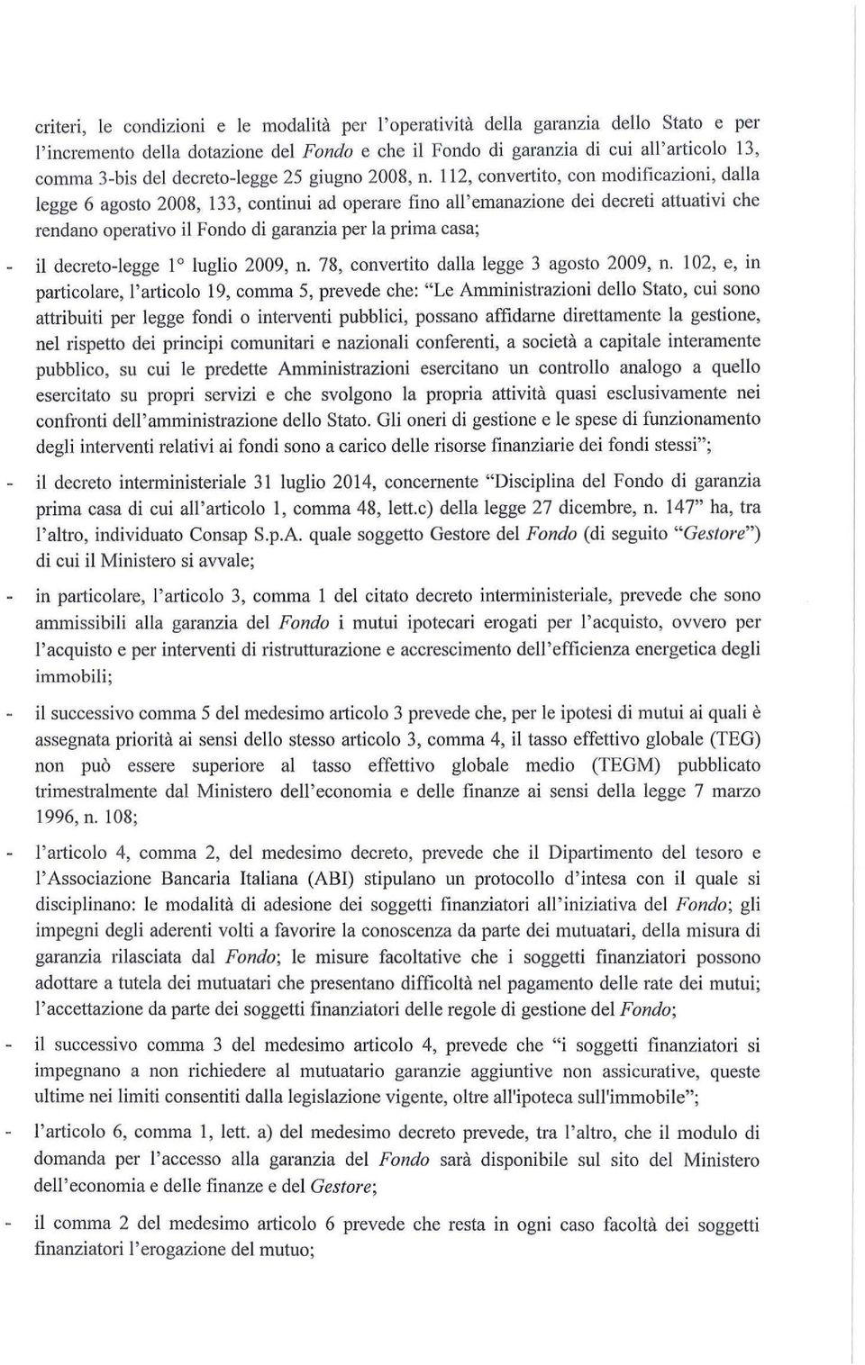 112, conve1tito, con modificazioni, dalla legge 6 agosto 2008, 133, continui ad operare fino all'emanazione dei decreti attuativi che rendano operativo il Fondo di garanzia per la prima casa; il