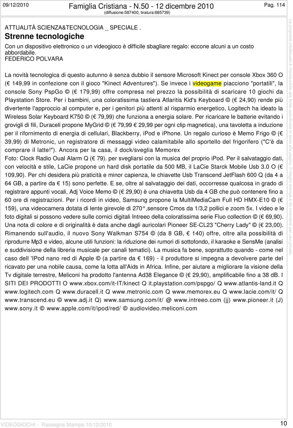 FEDERICO POLVARA La novità tecnologica di questo autunno è senza dubbio il sensore Microsoft Kinect per console Xbox 360 O ( 149,99 in confezione con il gioco "Kinect Adventures").