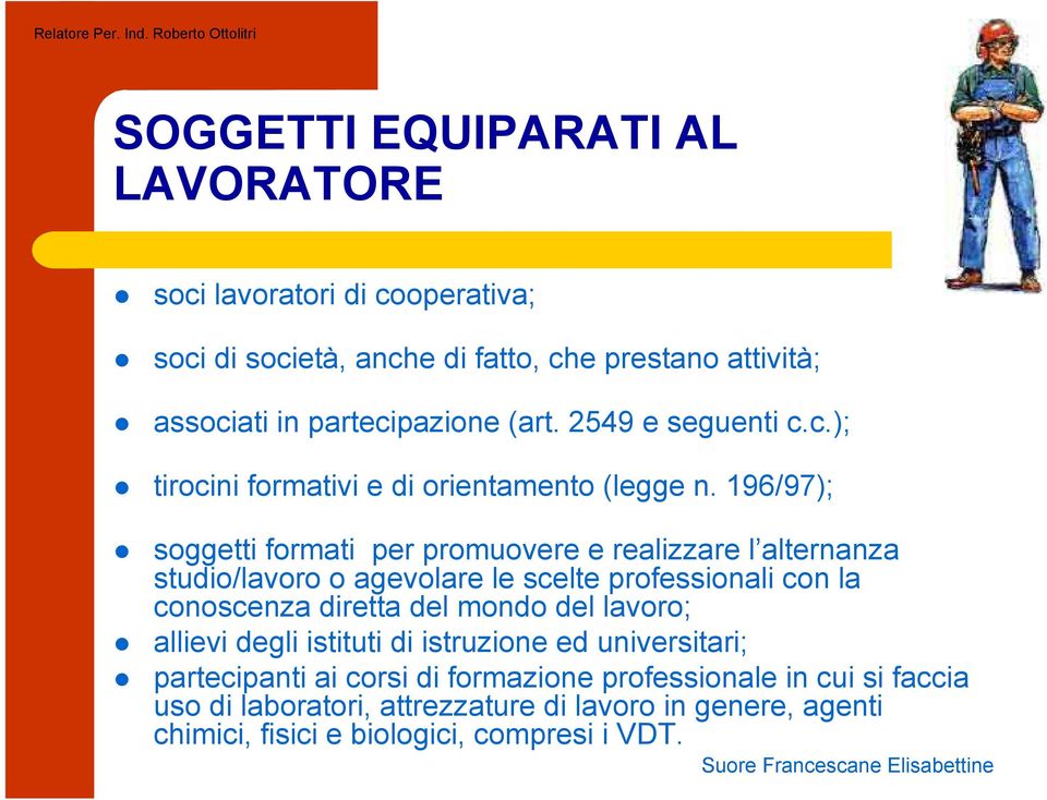 196/97); soggetti formati per promuovere e realizzare l alternanza studio/lavoro o agevolare le scelte professionali con la conoscenza diretta del mondo