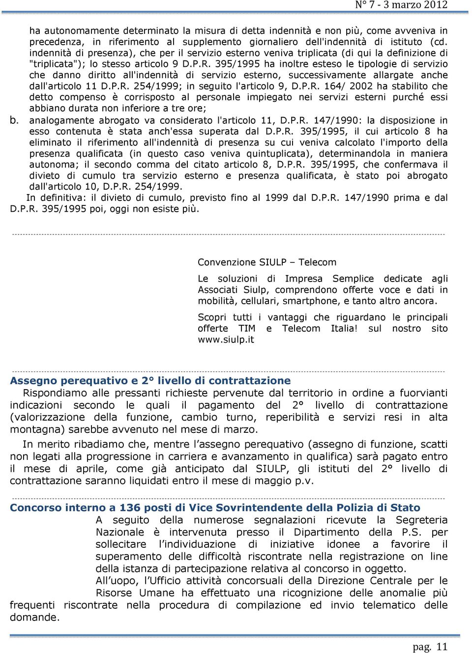 395/1995 ha inoltre esteso le tipologie di servizio che danno diritto all'indennità di servizio esterno, successivamente allargate anche dall'articolo 11 D.P.R.