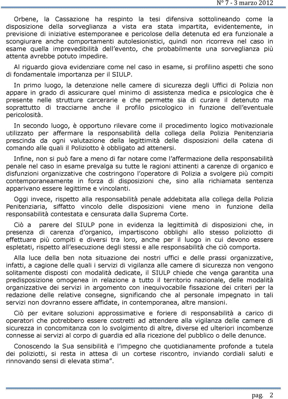 sorveglianza più attenta avrebbe potuto impedire. Al riguardo giova evidenziare come nel caso in esame, si profilino aspetti che sono di fondamentale importanza per il SIULP.