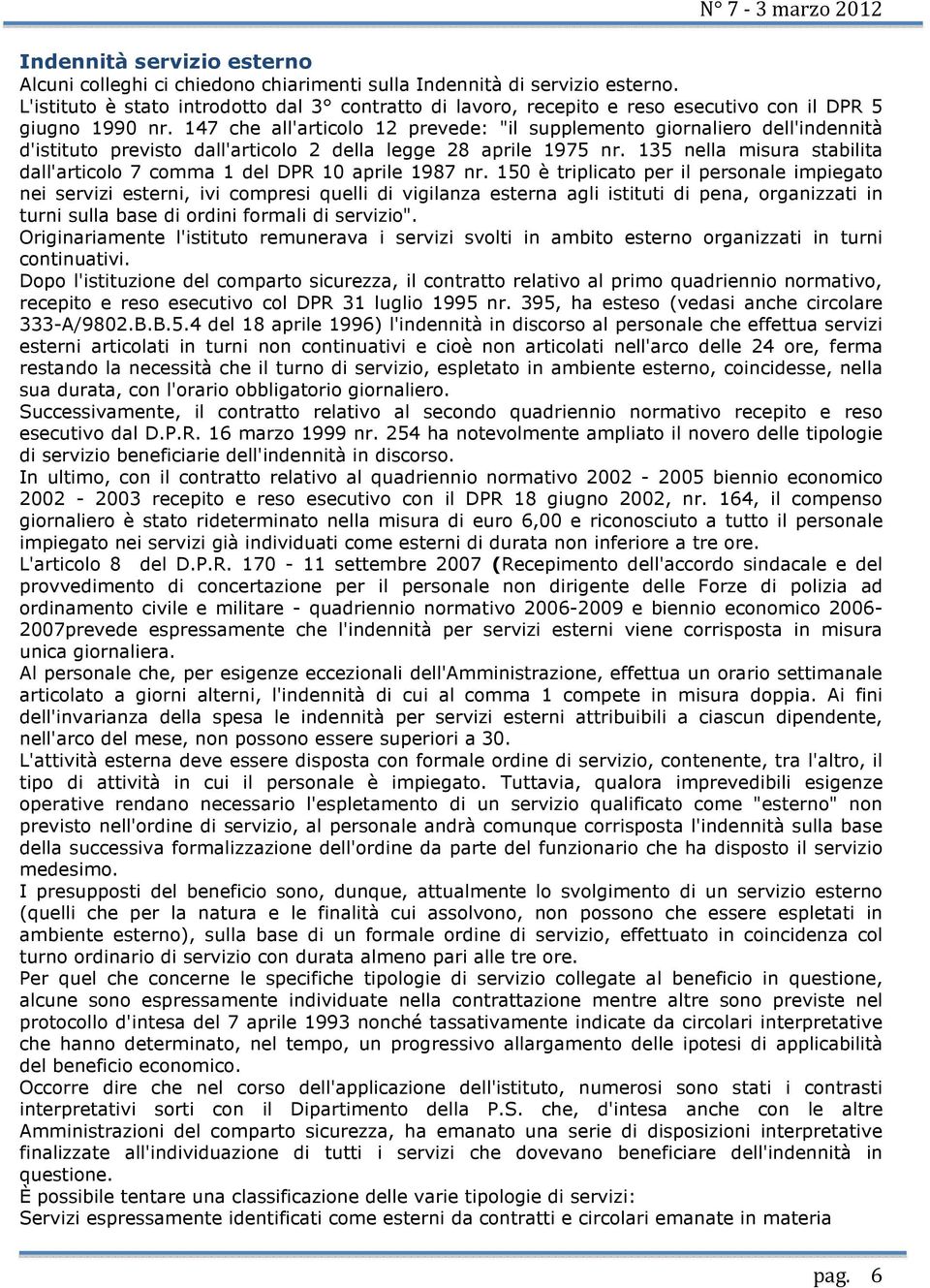 147 che all'articolo 12 prevede: "il supplemento giornaliero dell'indennità d'istituto previsto dall'articolo 2 della legge 28 aprile 1975 nr.