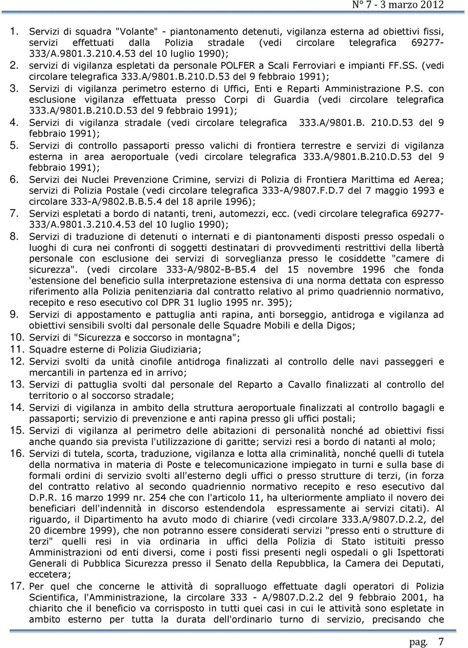 Servizi di vigilanza perimetro esterno di Uffici, Enti e Reparti Amministrazione P.S. con esclusione vigilanza effettuata presso Corpi di Guardia (vedi circolare telegrafica 333.A/9801.B.210.D.