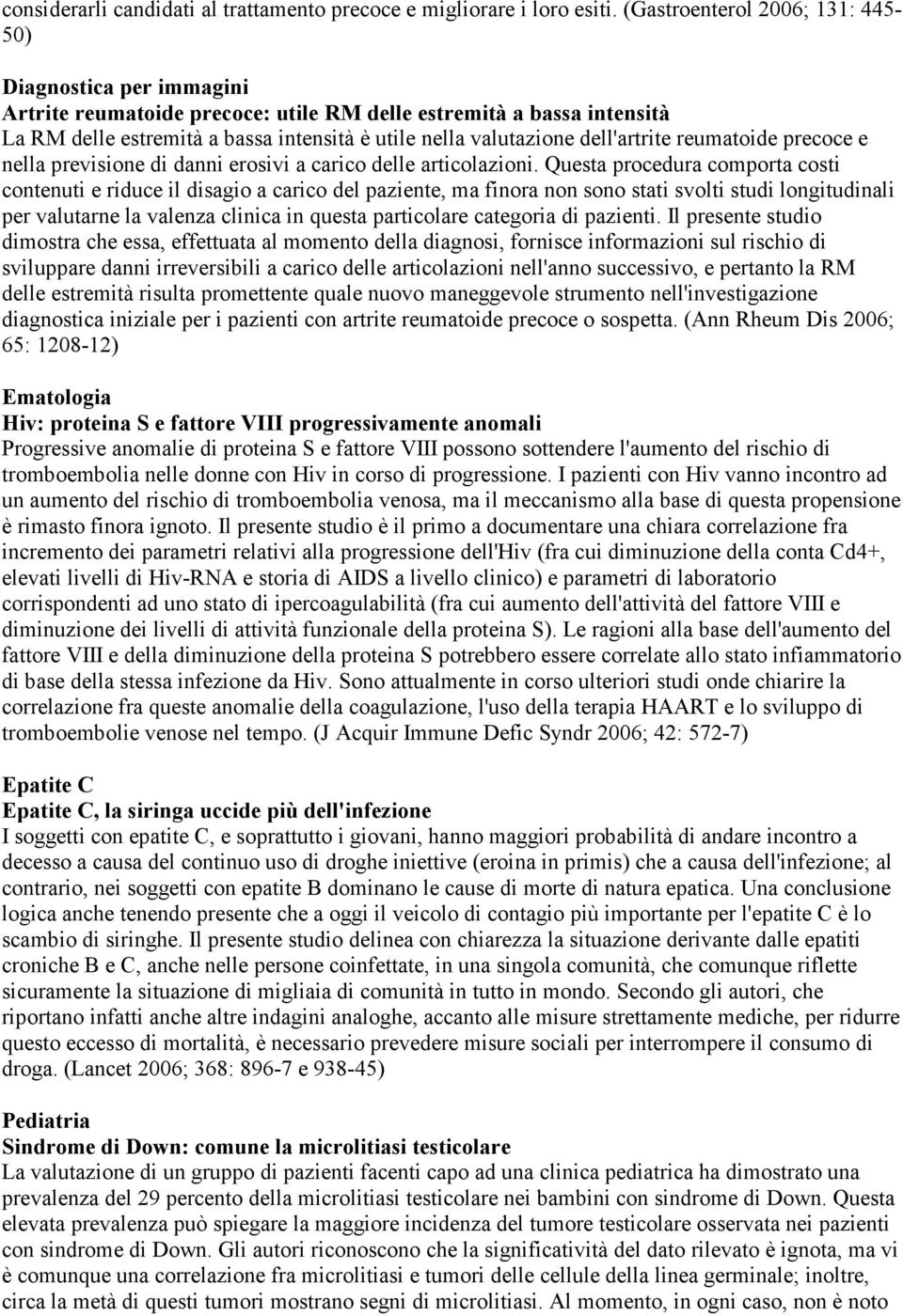 dell'artrite reumatoide precoce e nella previsione di danni erosivi a carico delle articolazioni.