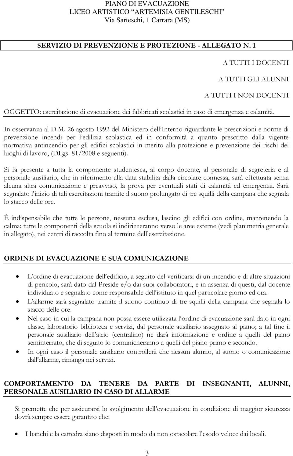 26 agosto 1992 del Ministero dell Interno riguardante le prescrizioni e norme di prevenzione incendi per l edilizia scolastica ed in conformità a quanto prescritto dalla vigente normativa antincendio