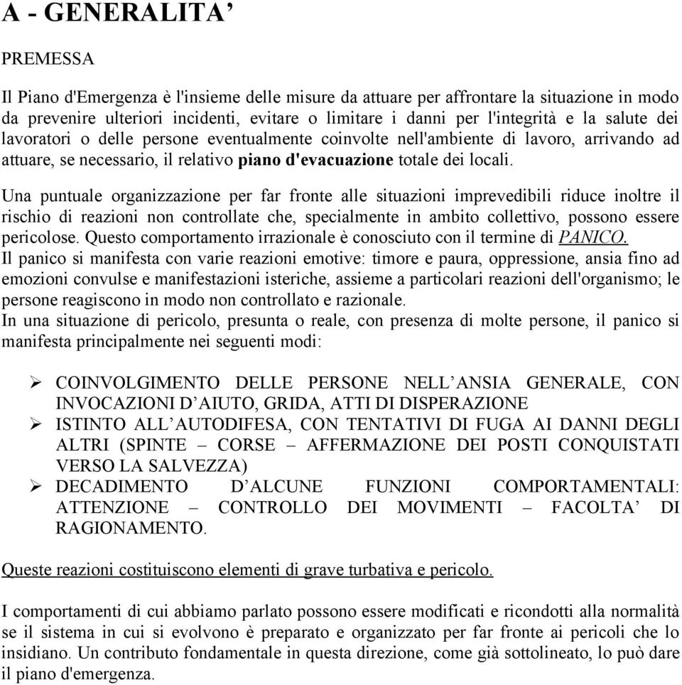 Una puntuale organizzazione per far fronte alle situazioni imprevedibili riduce inoltre il rischio di reazioni non controllate che, specialmente in ambito collettivo, possono essere pericolose.