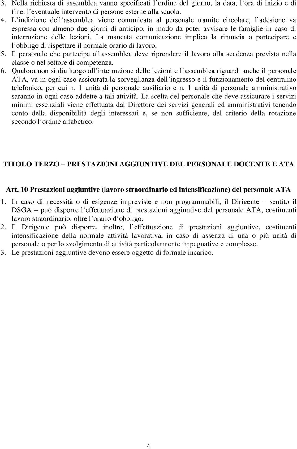 delle lezioni. La mancata comunicazione implica la rinuncia a partecipare e l obbligo di rispettare il normale orario di lavoro. 5.