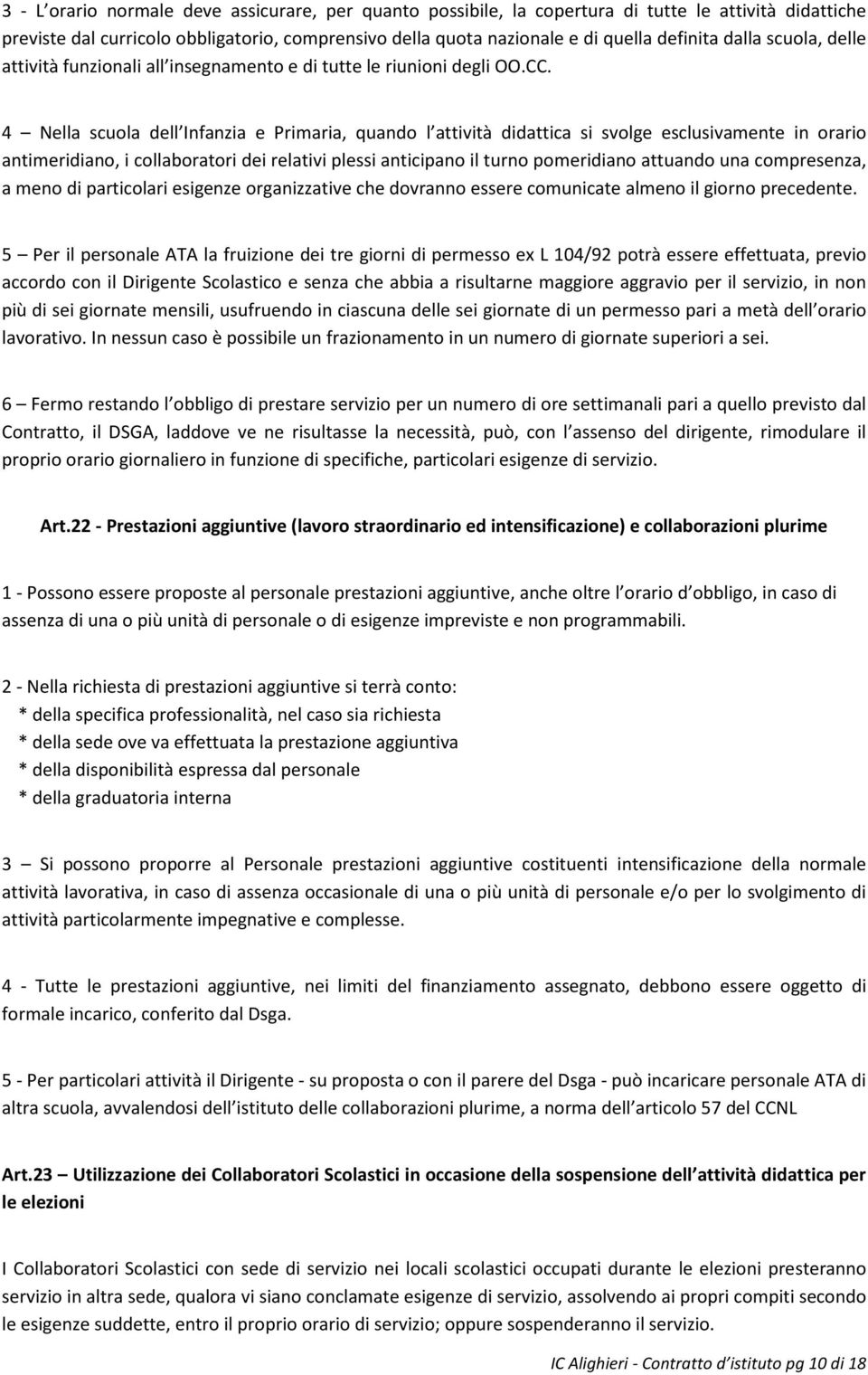 4 Nella scuola dell Infanzia e Primaria, quando l attività didattica si svolge esclusivamente in orario antimeridiano, i collaboratori dei relativi plessi anticipano il turno pomeridiano attuando una