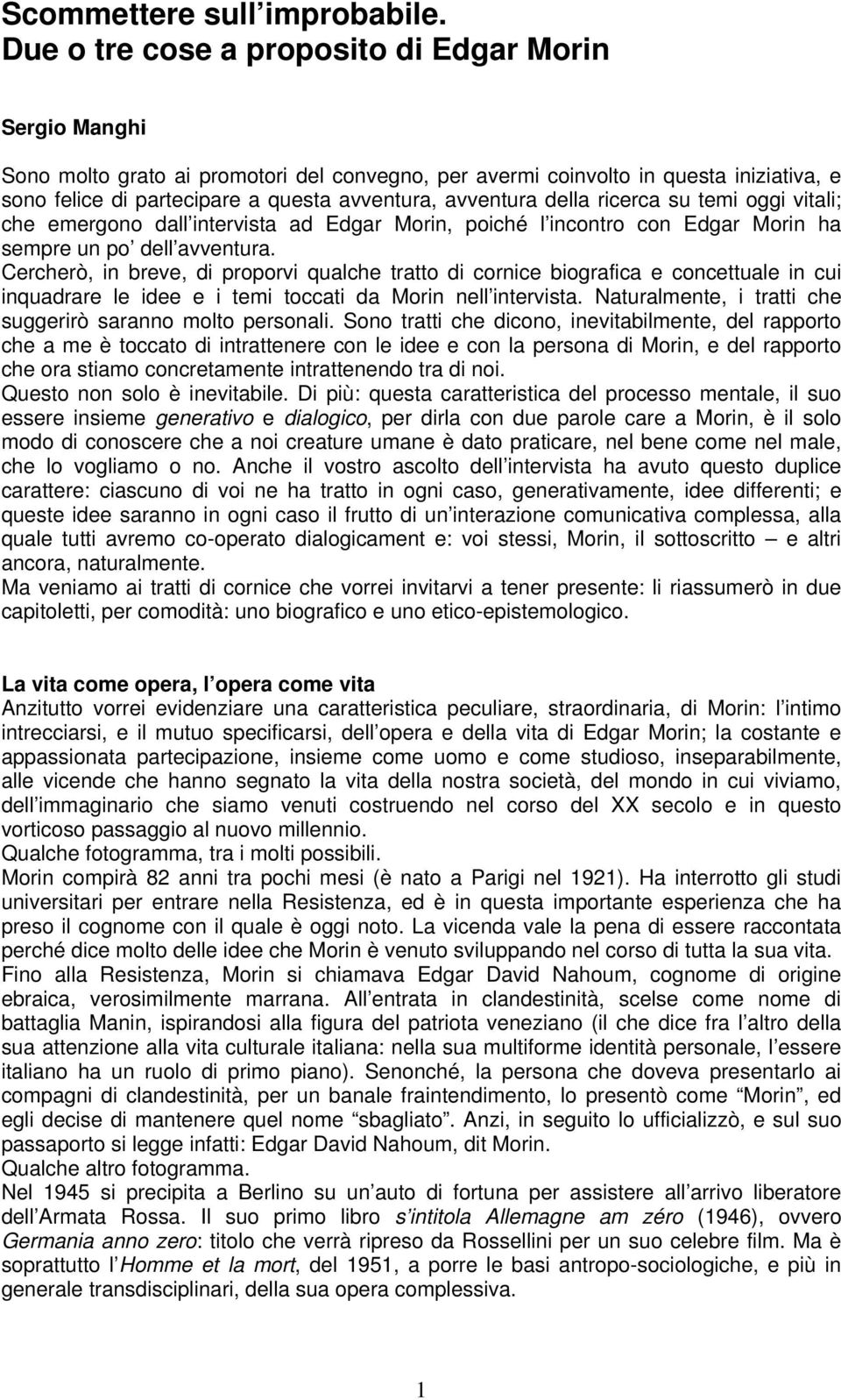 avventura della ricerca su temi oggi vitali; che emergono dall intervista ad Edgar Morin, poiché l incontro con Edgar Morin ha sempre un po dell avventura.