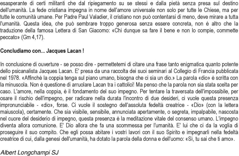 Per Padre Paul Valadier, il cristiano non può contentarsi di meno, deve mirare a tutta l'umanità.