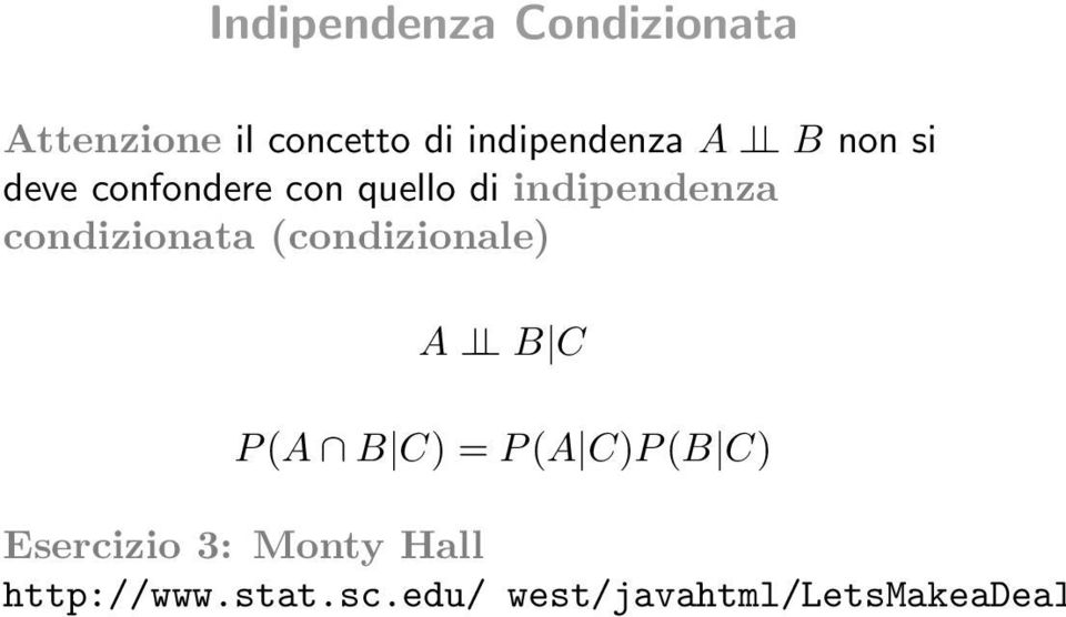 indipendenza condizionata (condizionale) A B C P (A B C) = P (A