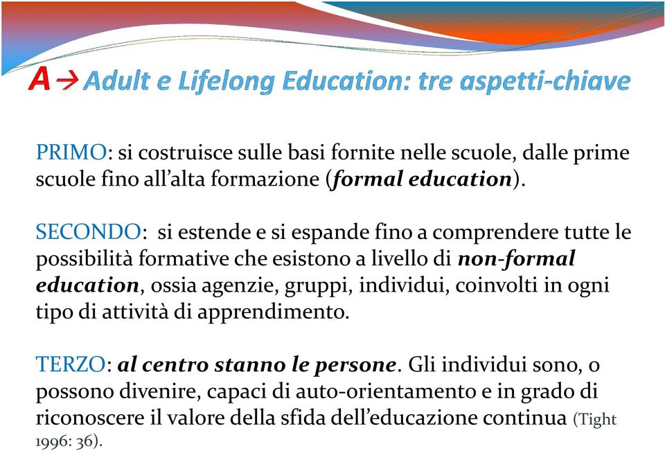 ossia agenzie, gruppi, individui, coinvolti in ogni tipo di attività di apprendimento. TERZO: al centro stanno le persone.