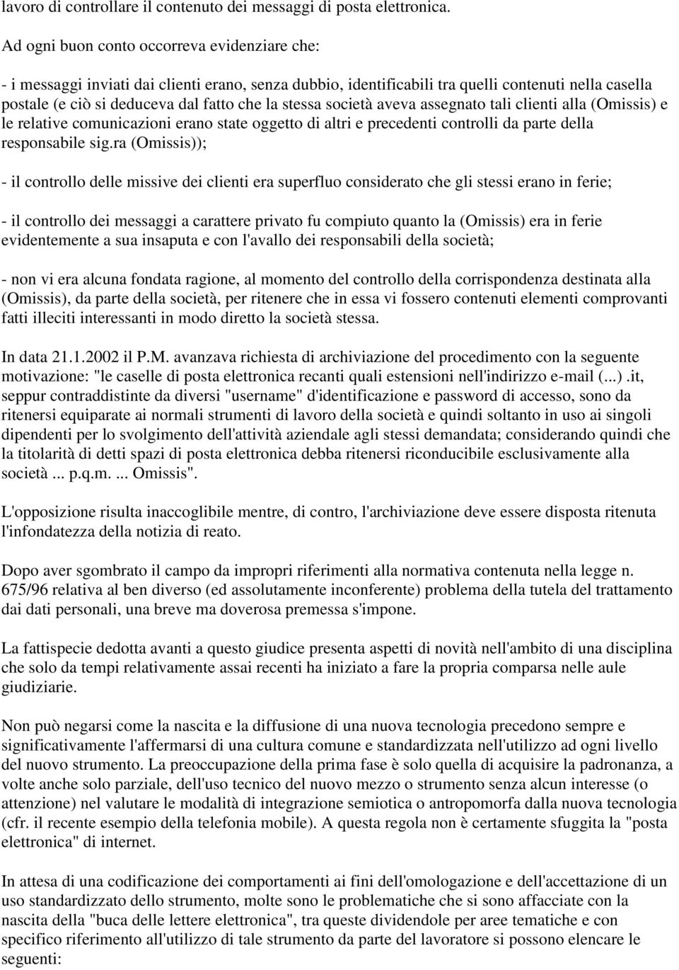 stessa società aveva assegnato tali clienti alla (Omissis) e le relative comunicazioni erano state oggetto di altri e precedenti controlli da parte della responsabile sig.