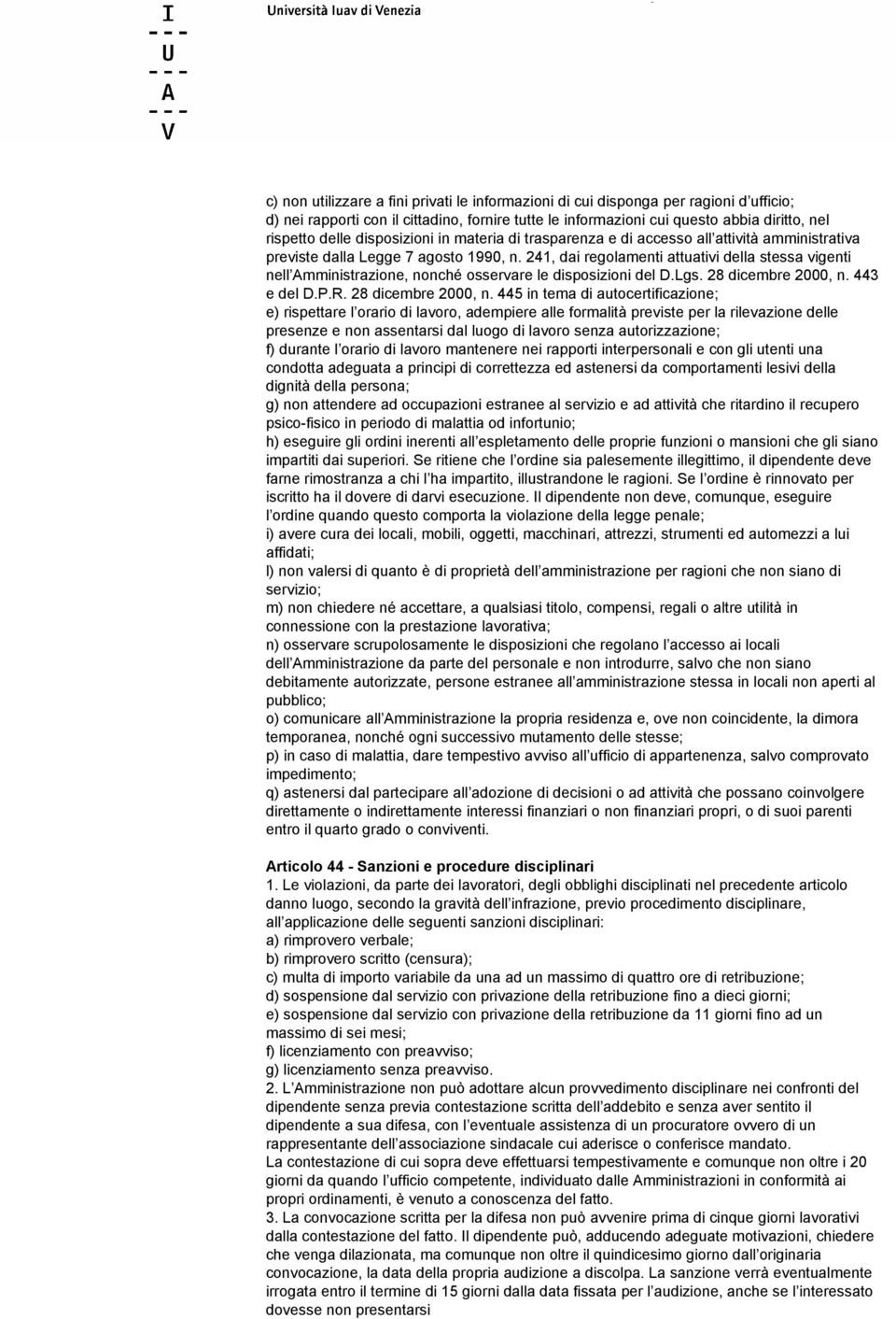 241, dai regolamenti attuativi della stessa vigenti nell Amministrazione, nonché osservare le disposizioni del D.Lgs. 28 dicembre 2000, n.