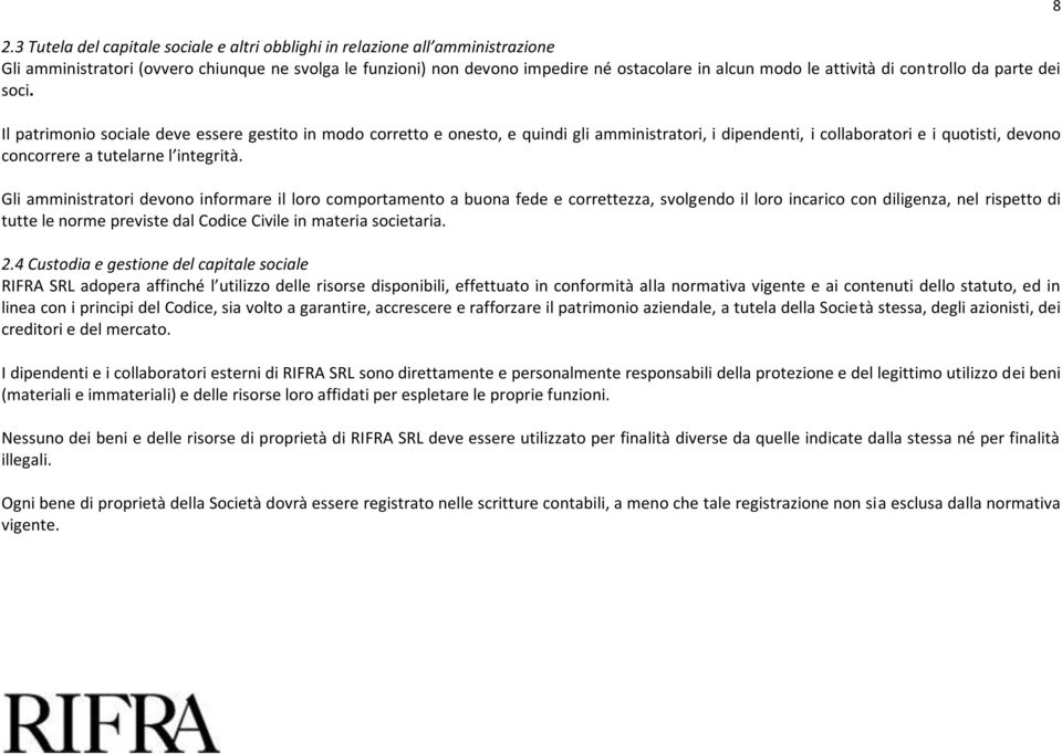 Il patrimonio sociale deve essere gestito in modo corretto e onesto, e quindi gli amministratori, i dipendenti, i collaboratori e i quotisti, devono concorrere a tutelarne l integrità.