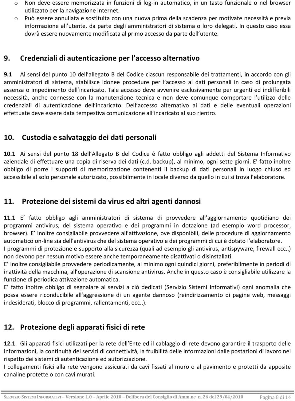 In questo caso essa dovrà essere nuovamente modificata al primo accesso da parte dell utente. 9. Credenziali di autenticazione per l accesso alternativo 9.