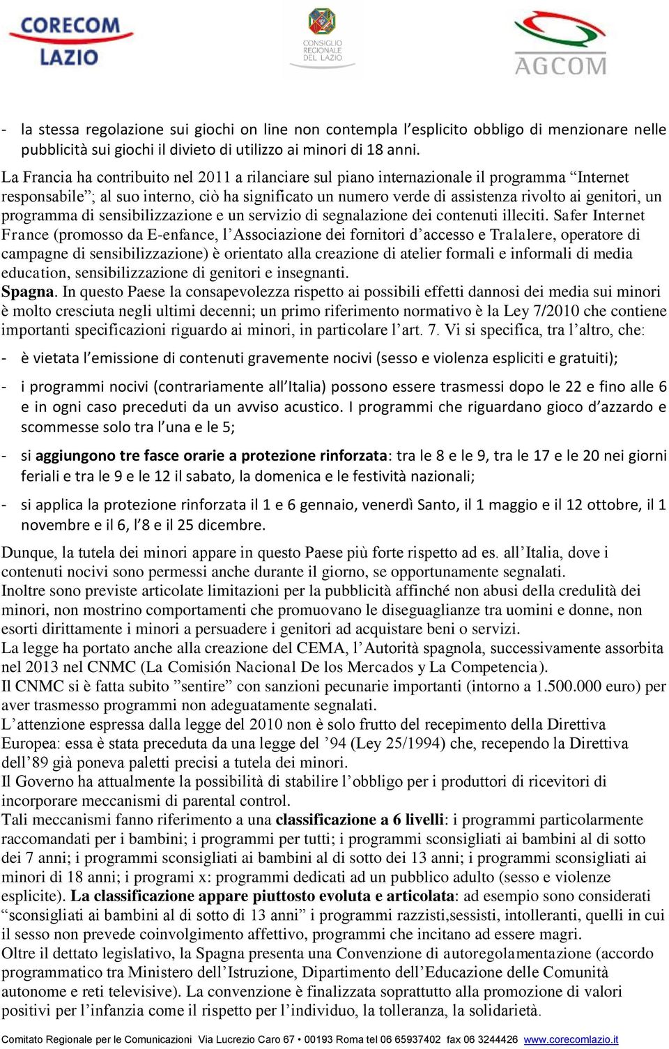 programma di sensibilizzazione e un servizio di segnalazione dei contenuti illeciti.