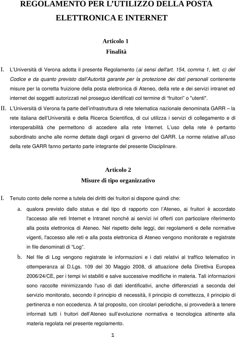 intranet ed internet dei soggetti autorizzati nel proseguo identificati col termine di fruitori o "utenti". II.