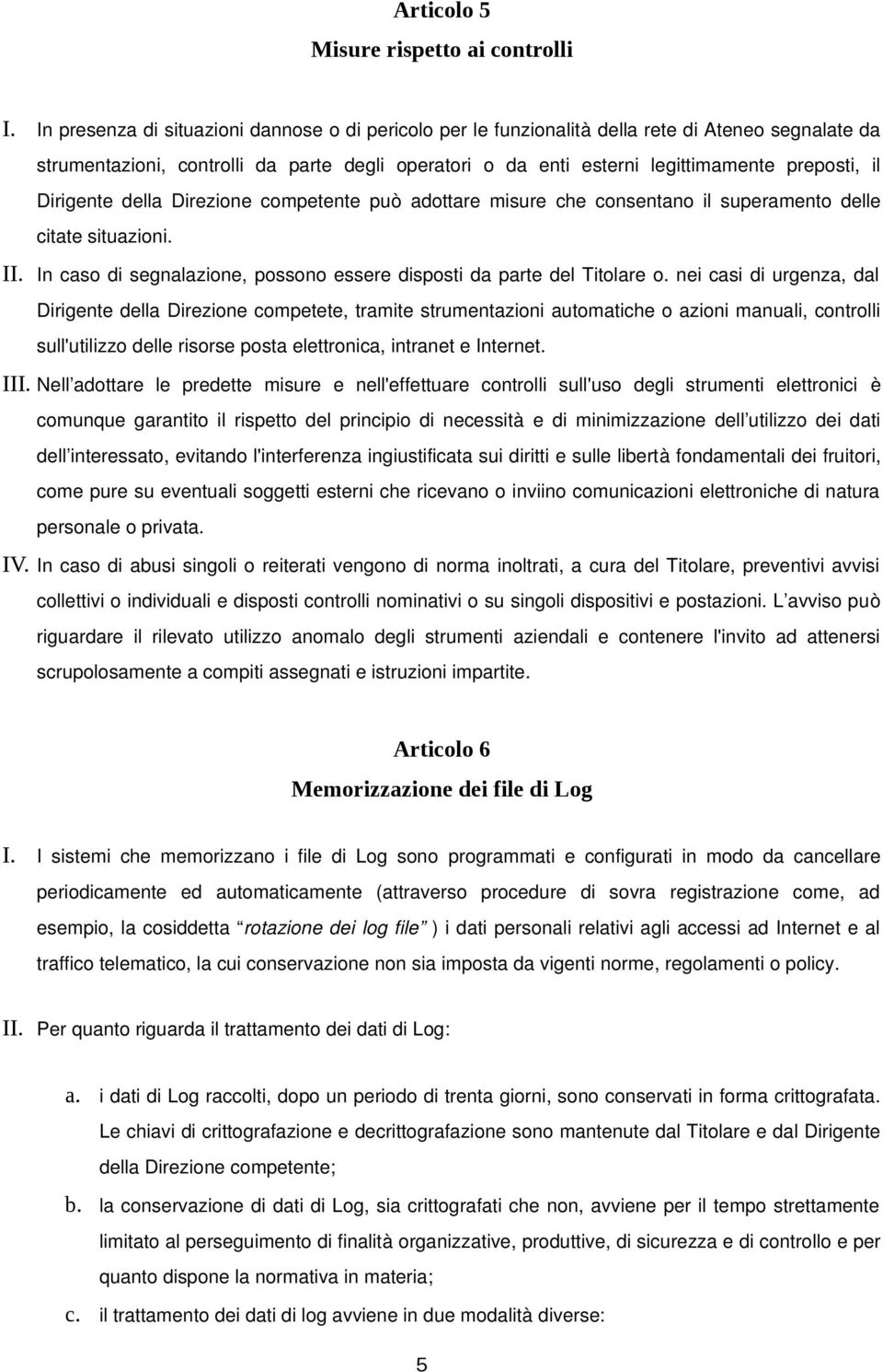 Dirigente della Direzione competente può adottare misure che consentano il superamento delle citate situazioni. II. In caso di segnalazione, possono essere disposti da parte del Titolare o.