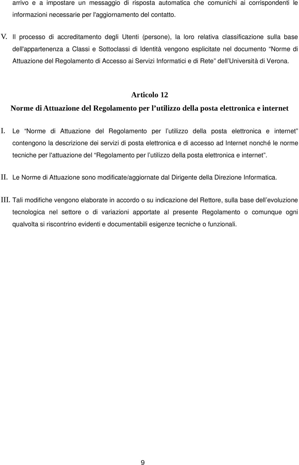 Attuazione del Regolamento di Accesso ai Servizi Informatici e di Rete dell Università di Verona. Articolo 12 Norme di Attuazione del Regolamento per l utilizzo della posta elettronica e internet I.