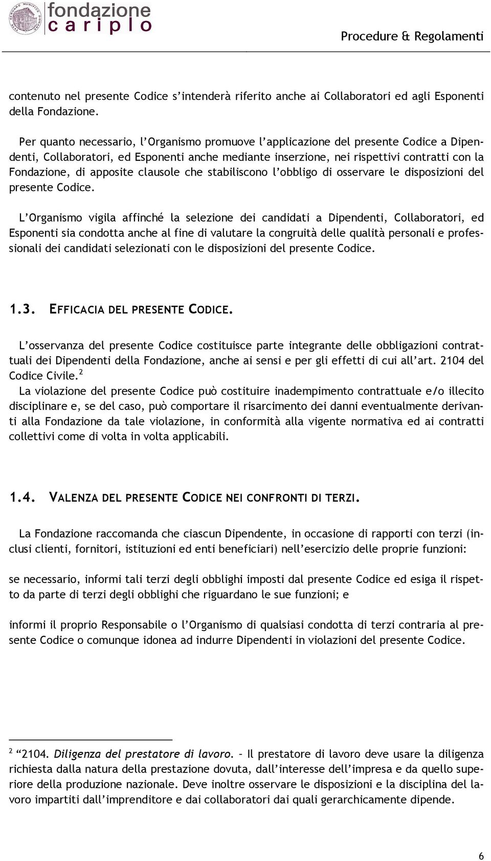 apposite clausole che stabiliscono l obbligo di osservare le disposizioni del presente Codice.