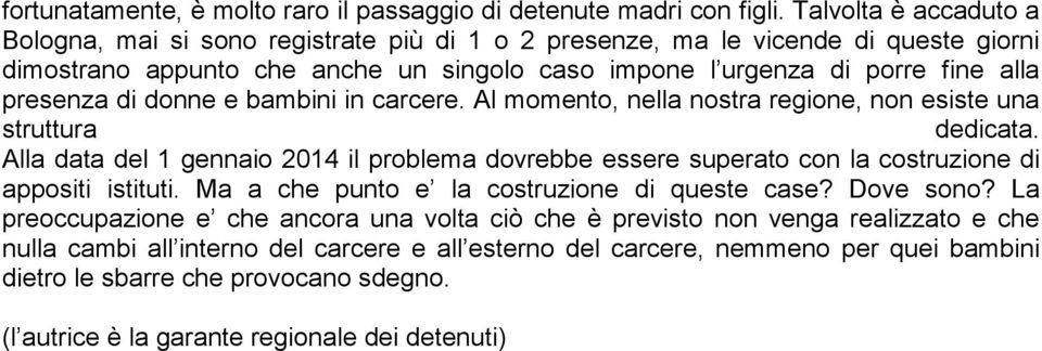 di donne e bambini in carcere. Al momento, nella nostra regione, non esiste una struttura dedicata.