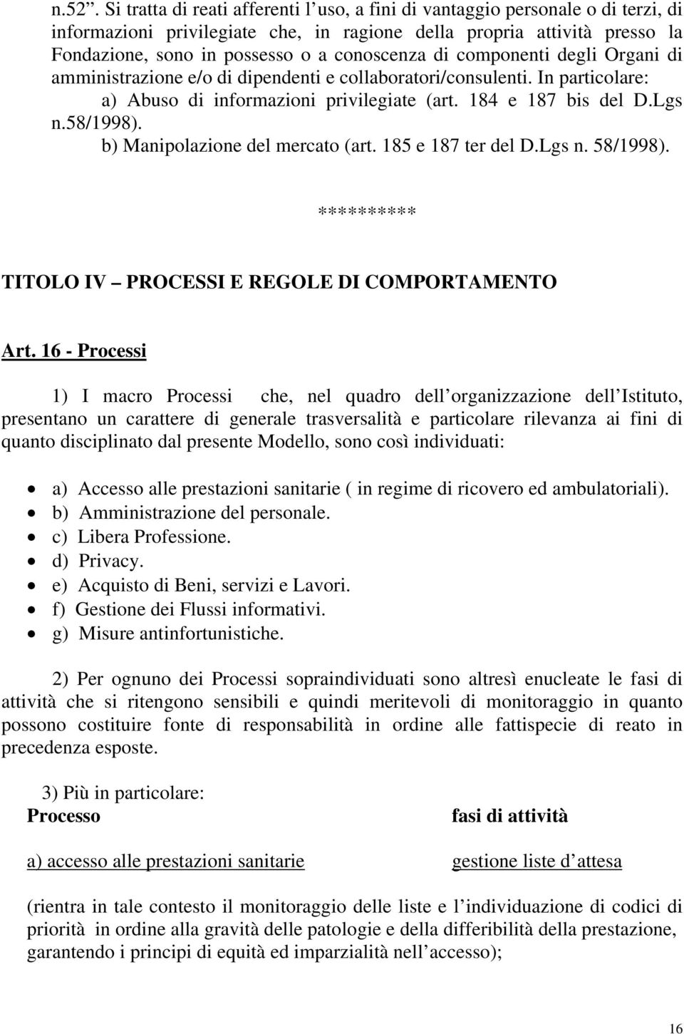 b) Manipolazione del mercato (art. 185 e 187 ter del D.Lgs n. 58/1998). ********** TITOLO IV PROCESSI E REGOLE DI COMPORTAMENTO Art.