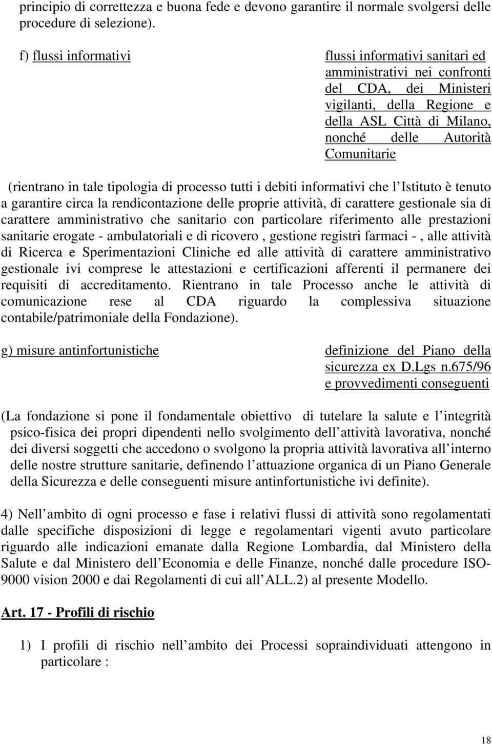 (rientrano in tale tipologia di processo tutti i debiti informativi che l Istituto è tenuto a garantire circa la rendicontazione delle proprie attività, di carattere gestionale sia di carattere